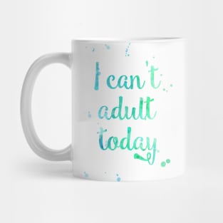 I Cant Adult Today Mug